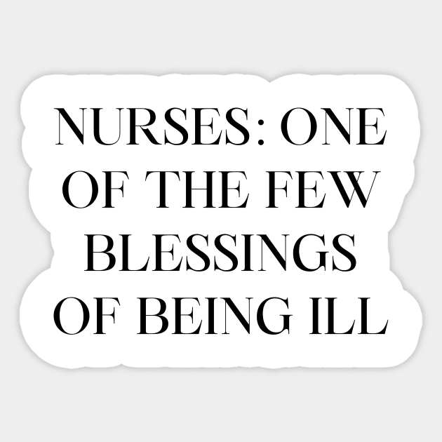 Nurses one of the few blessings of being ill Sticker by Word and Saying